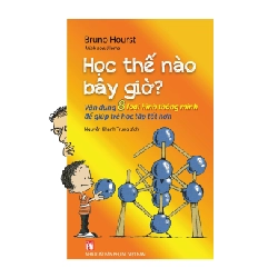 Học thế nào bây giờ - Vận dụng 8 loại hình thông minh để giúp trẻ học tập tốt hơn - Bruno Hourst STB2859 Kỹ năng