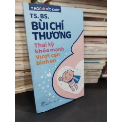 Thai kỳ khỏe mạnh vượt cạn bình an - TS.BS Bùi Chí Thương