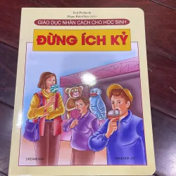 Giáo dục nhân cách cho học sinh : ĐỪNG ÍCH KỶ - in cán bóng - trọn bộ có 29 quyển