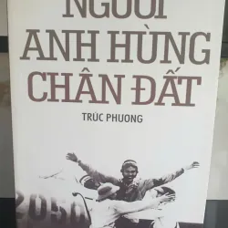 Người Anh Hùng Chân Đất - Trúc Phương mới 90%