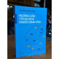 HƯỚNG DẪN TỐI ƯU HOÁ CHUỖI CUNG ỨNG - JAY FORTENBERRY ( BÙI HƯƠNG QUỲNH DỊCH )