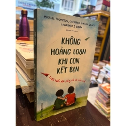 Không hoảng loạn khi con kết bạn -  Michael Thompson, Catherine O’Neill Grace, Lawrence J. Cohen