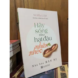 Hãy sống như hạt đậu nhăn nheo - Nhà báo Hàn Ni