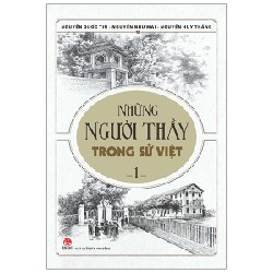 Những Người Thầy Trong Sử Việt - Tập 1 - Nguyễn Như Mai, Nguyễn Quốc Tín, Nguyễn Huy Thắng 165926