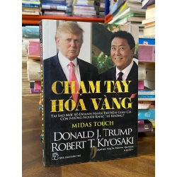 Chạm Tay Hóa Vàng (Midas Touch) : Tại sao một số doanh nhân trở nên giàu có còn những người khác thì không - Donald J. Trump & Robert T. Kiyosaki 360782