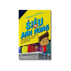 Siêu anh hùng - Những bài học cuộc sống từ các siêu anh hùng bạn yêu thích