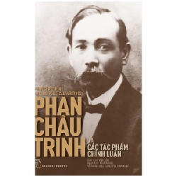 Phan Châu Trinh và các tác phẩm chính luận - Vĩnh Sính 2018 New 100% HCM.PO 47771