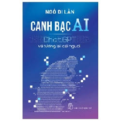 Canh Bạc AI - ChatGPT Và Tương Lai Loài Người - Ngô Di Lân (Mới 100%) Tin học văn phòng, NXB Trẻ - SÁCH ĐẠI HỌC