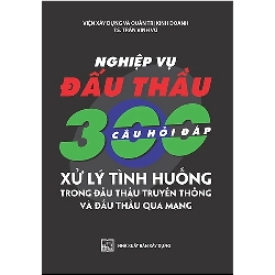 Nghiệp Vụ Đấu Thầu - 300 Câu Hỏi Đáp Xử Lý Tình Huống Trong Đấu Thầu Truyền Thống Và Đấu Thầu Qua Mạng - Trần Vinh Vũ ASB.PO Oreka Blogmeo 230225