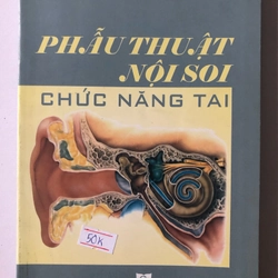 PHẪU THUẬT NỌI SOI CHỨC NĂNG TAI - 210 TRANG, NXB: 2009