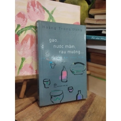 Gạo, nước mắm, rau muống, câu chuyện ẩm thực Việt - Hoàng Trọng Dũng
