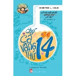 Chú Cá Vàng Thứ 14 - Jennifer L. Holm (Mới 100%) Truyện thiếu nhi, NXB Phụ Nữ - SÁCH ĐẠI HỌC
