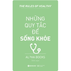 Những Quy Tắc Để Sống Khỏe (Tái Bản 2018) - Alpha Books biên soạn ASB.PO Oreka Blogmeo 230225
