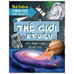 Khoa Học Khắp Quanh Ta - Thế Giới Kỳ Diệu - Rob Colson (Mới 100%) Kiến thức bách khoa, Nhã Nam - SÁCH ĐẠI HỌC