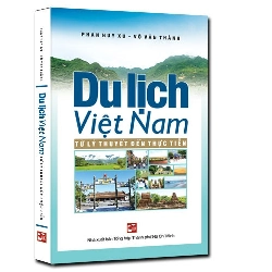 Du lịch Việt Nam từ lý thuyết đến thực tiễn mới 100% Phan Huy Xu - Võ Văn Thành 2018 HCM.PO