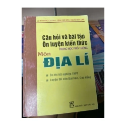 Câu Hỏi Và Bài Tập Ôn Luyện Kiến Thức Trung Học Phổ Thông Môn Địa Lí - Lê Mỹ Phong, Đặng Văn Bình, Nguyễn Đức Sinh 2009