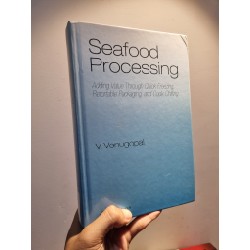 SEAFOOD PROCESSING : Adding Vakue Through Quick Freezing, Retortable Packaging, and Cook-Chilling - V. Venugopal