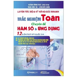 Luyện Tốc Độ Và Kỹ Năng Giải Nhanh Trắc Nghiệm Toán - Chuyên Đề Hàm Số & Ứng Dụng - Huỳnh Công Thái , Trần Văn Tài , Văn Dức Chín