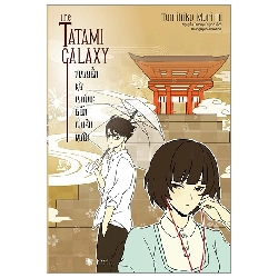 The Tatami Galaxy - Truyền Kỳ Phòng Bốn Chiếu Rưỡi (2018) - Tomihiko Morimi