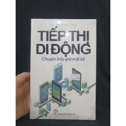 Tiếp Thị di động chuyện bây giờ mới kể còn seal 90% HSTB.HCM205 VŨ HOÀNG TÂM SÁCH KỸ NĂNG