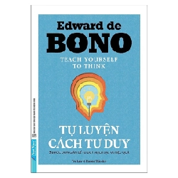 Tự Luyện Cách Tư Duy - Edward De Bono (Mới 100%) Sách tư duy, kỹ năng sống, First News - SÁCH ĐẠI HỌC