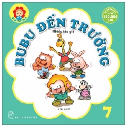Bé Học Lễ Giáo - Tập 7: Bubu Đến Trường - Nhiều Tác Giả (Mới 100%) Kiến thức bách khoa, NXB Trẻ - SÁCH ĐẠI HỌC