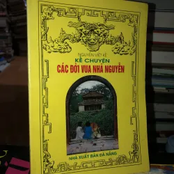 Kể chuyện các đời vua nhà Nguyễn - Nguyễn Viết Kế