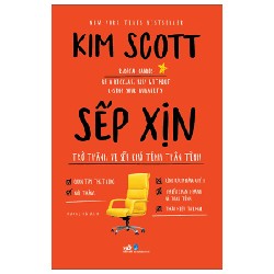 Sếp Xịn - Trở Thành Vị Sếp Khó Tính Thân Tình - Kim Scott 143581