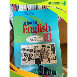 (TẶNG BOOKMARK) Để Học Tốt English 10 (Dùng Kèm Sách Giáo Khoa English 10 Của Bộ Giáo Dục & Đào Tạo) - Trang Sĩ Long, Nguyễn Thị Anh Thu 1998 Tham khảo - luyện thi RBK-AK1T2
