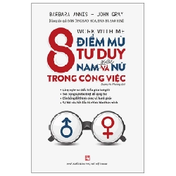 8 Điểm Mù Tư Duy Giữa Nam Và Nữ Trong Công Việc - Barbara Annis, John Gray