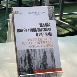 VĂN HOÁ TRUYỀN THÔNG ĐẠI CHÚNG Ở VIỆT NAM - ĐẶNG THỊ THU HƯƠNG