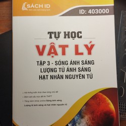 Tự học VẬT LÍ. Tập 3- Sóng ánh sáng lượng tử ánh sáng hạt nhân nguyên tử. Mới nguyên 181130