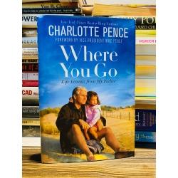 WHERE YOU GO: LIFE LESSONS FROM MY FATHER - CHARLOTTE PENCE