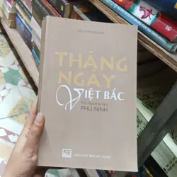 Tháng Ngày Việt Bắc Tiểu Thuyết Tư Liệu Phù Ninh