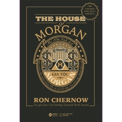 (BÌA CỨNG) Gia Tộc Morgan - Ron Chernow