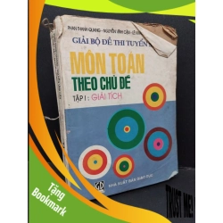 (TẶNG BOOKMARK) Giải bộ đề thi tuyển sinh môn toán theo chủ đề tập 1 giải tích mới 50% bung gáy, rách bìa, rách gáy, ố vàng, bẩn bìa, có chữ ký, chữ viết 1996 RBK1710 Phan Thanh Quang, Nguyễn Vĩnh Cận, Lê Khắc Bảo, Nguyễn Khắc GIÁO TRÌNH, CHUYÊN MÔN