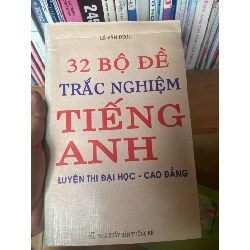 (Sách cũ SCGR) 32 Bộ Đề Trắc Nghiệm Tiếng Anh (Luyện Thi Đại Học - Cao Đẳng) - Lê Văn Được 2005 Sách tự học tiếng Anh VAVO-AK1T2 Blogmeo090426