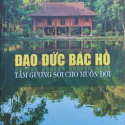 Đạo đức Bác Hồ - Tấm gương soi cho muôn đời 1046179
