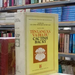 TÊN LÀNG XÃ VÀ ĐỊA DƯ CÁC TỈNH BẮC KỲ (BÌA CỨNG) - NGÔ VĨ LIỄN