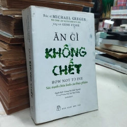 Ăn gì không chết - Michael Greger
