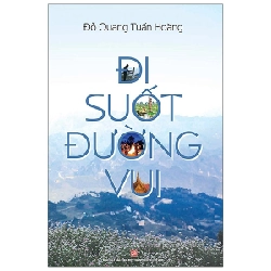 Đi Suốt Đường Vui - Đỗ Quang Tuấn Hoàng (Mới 100%) Truyện ngắn, tản văn, NXB Tổng Hợp TPHCM - SÁCH ĐẠI HỌC