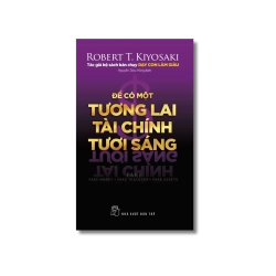 Để có một tương lai tài chính tươi sáng - Robert T.Kiyosaki