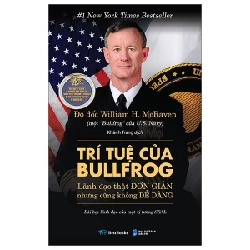 Trí Tuệ Của Bullfrog - Lãnh Đạo Thật Đơn Giản Nhưng Cũng Không Dễ Dàng - William H. McRaven