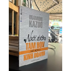 Nuôi Dưỡng Tâm Hồn Mở Rộng Kinh Doanh - Inamori Kazuo
