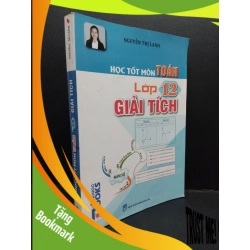 (TẶNG BOOKMARK) Học tốt môn toán lớp 12 giải tích kèm 2 sơ đồ tư duy mới 90% bẩn nhẹ 2018 RBK2608 Nguyễn Thị Lanh GIÁO TRÌNH, CHUYÊN MÔN