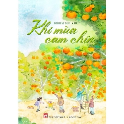 Khi mùa cam chín - Nghiêm Quế Anh - 2022 - Văn Học