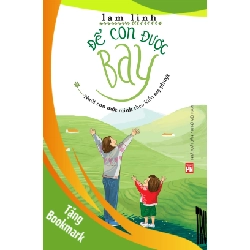 (TẶNG BOOKMARK) Để con được bay- Nuôi con một mình theo kiểu mẹ phượt - Lam Linh - 2020 - TÂM LÝ GIÁO DỤC