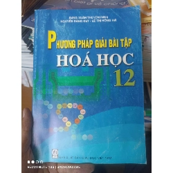 (Sách cũ SCGR) Phương Pháp Giải Bài Tập Hóa Học 12 - Đặng Xuân Thư, Nguyễn Đăng Đạt, Lê Thị Hồng Hải 2010 VAVO-AK2T4 Blogmeo090426
