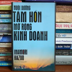Nuôi dưỡng tâm hồn mở rộng kinh doanh - Inamori Kazuo