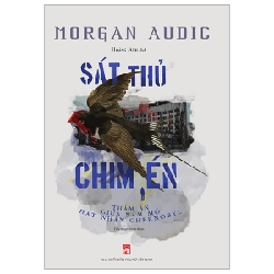 Sát Thủ Chim Én - Thảm Án Giữa Nấm Mồ Hạt Nhân Chernobyl - Morgan Audic (Mới 100%) Truyện trinh thám, kiếm hiệp, NXB Phụ Nữ - SÁCH ĐẠI HỌC 486321